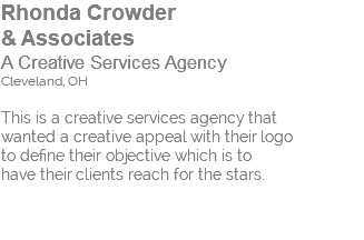 Rhonda Crowder  & Associates A Creative Services Agency Cleveland, OH This is a creative services agency that wanted a creative appeal with their logo to define their objective which is to have their clients reach for the stars. 